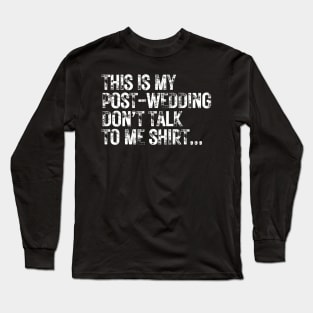 This is my post wedding don't talk to me shirt | Fun t shirt design for wedding photographers Long Sleeve T-Shirt